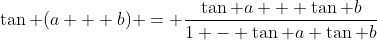\tan (a + b) = \frac{\tan a + \tan b}{1 - \tan a \tan b}