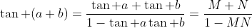 \tan (a+b)=\frac{\tan a+\tan b}{1-\tan a\tan b}=\frac{M+N}{1-MN}