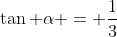 \tan \alpha = \frac{1}{3}