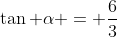 \tan \alpha = \frac{6}{3}