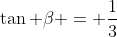 \tan \beta = \frac{1}{3}