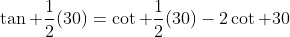 \tan \frac{1}{2}(30)=\cot \frac{1}{2}(30)-2\cot 30