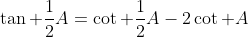 \tan \frac{1}{2}A=\cot \frac{1}{2}A-2\cot A