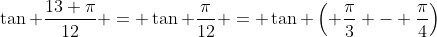 \tan \frac{13 \pi}{12} = \tan \frac{\pi}{12} = \tan \left( \frac{\pi}{3} - \frac{\pi}{4}\right)
