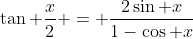 \tan \frac{x}{2} = \frac{2\sin x}{1-\cos x}