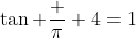 \tan \frac \pi 4=1