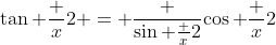 \tan \frac x2 = \frac {\sin \frac x2}{\cos \frac x2}