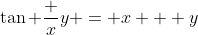 \tan \frac xy = x + y
