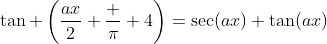 \tan \left(\frac{ax}{2}+\frac \pi 4\right)=\sec(ax)+\tan(ax)