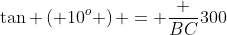 \tan \left( 10^o \right) = \frac {BC}{300}