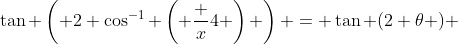 \tan \left( 2 \cos^{-1} \left( \frac {x}{4} \right) \right) = \tan (2 \theta ) 