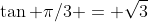 \tan \pi/3 = \sqrt3