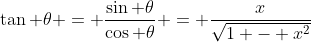 \tan \theta = \frac{\sin \theta}{\cos \theta} = \frac{x}{\sqrt{1 - x^2}}