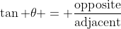 \tan \theta = \frac{\text{opposite}}{\text{adjacent}}