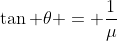 \tan \theta = \frac{1}{\mu}