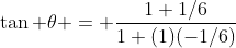 \tan \theta = \frac{1+1/6}{1+(1)(-1/6)}