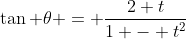 \tan \theta = \frac{2 t}{1 - t^2}