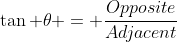 \tan \theta = \frac{Opposite}{Adjacent}