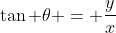 \tan \theta = \frac{y}{x}