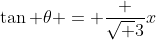 \tan \theta = \frac {\sqrt 3}x