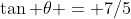\tan \theta = 7/5