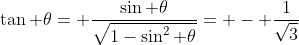 \tan \theta= \frac{\sin \theta}{\sqrt{1-\sin^{2} \theta}}= - \frac{1}{\sqrt{3}}