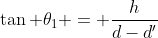 \tan \theta_1 = \frac{h}{d-d'}