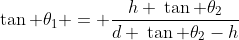 \tan \theta_1 = \frac{h \:\tan \theta_2}{d \:\tan \theta_2-h}