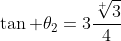 \tan \theta_2=3\displaystyle\frac{\sqrt[ ]{3}}{4}