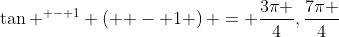 \tan ^{ - 1} \left( { - 1} \right) = \frac{{3\pi }}{4},\frac{{7\pi }}{4}