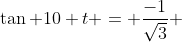 \tan 10 t = \frac{-1}{\sqrt{3}} 
