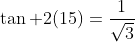 \tan 2(15)=\frac{1}{\sqrt{3}}