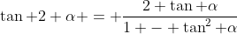 \tan 2 \alpha = \frac{2 \tan \alpha}{1 - \tan^2 \alpha}