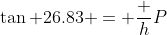 \tan 26.83 = \frac hP