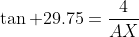 \tan 29.75=\frac{4}{AX}