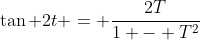 \tan 2t = \frac{2T}{1 - T^2}