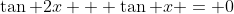 \tan 2x + \tan x = 0