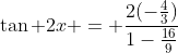 \tan 2x = \frac{2(-\frac{4}{3})}{1-\frac{16}{9}}