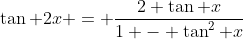 \tan 2x = \frac{2 \tan x}{1 - \tan^2 x}