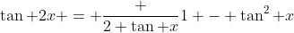 \tan 2x = \frac {2 \tan x}{1 - \tan^2 x}