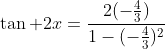 \tan 2x=\frac{2(-\frac{4}{3})}{1-(-\frac{4}{3})^2}