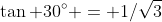 \tan 30^\circ = 1/\sqrt3