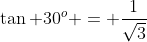 \tan 30^o = \frac{1}{\sqrt{3}}