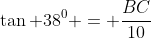 \tan 38^{0} = \frac{BC}{10}