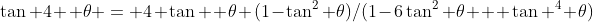 \tan 4  \theta = 4 \tan  \theta (1-\tan^2 \theta)/(1-6\tan^2 \theta + \tan ^4 \theta)