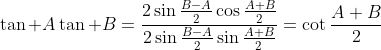 \tan A\tan B=\frac{2\sin\frac{B-A}{2}\cos\frac{A+B}{2}}{2\sin\frac{B-A}{2}\sin\frac{A+B}{2}}=\cot\frac{A+B}{2}