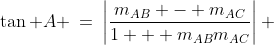 \tan A \:=\:\left|\frac{m_{_{AB}} - m_{_{AC}}}{1 + m_{_{AB}}m_{_{AC}}}\right| 