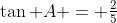 \tan A = \tfrac25