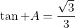 \tan A=\frac{\sqrt{3}}{3}