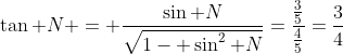\tan N = \frac{\sin N}{\sqrt{1- \sin^2 N}}=\frac{\frac{3}{5}}{\frac{4}{5}}=\frac{3}{4}